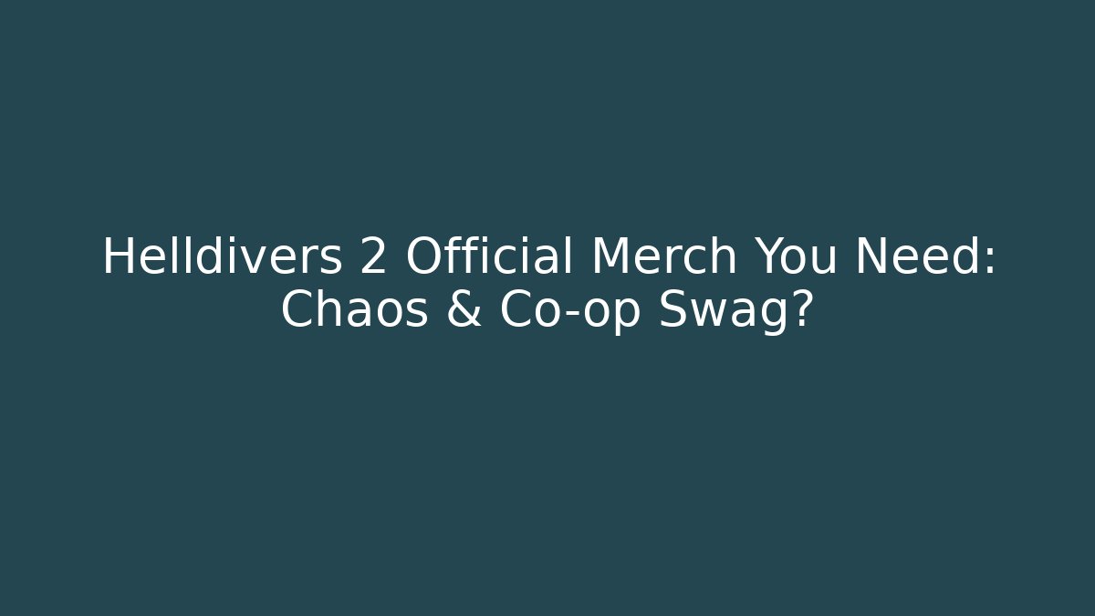 Helldivers 2 Official Merch You Need: Chaos & Co-op Swag?