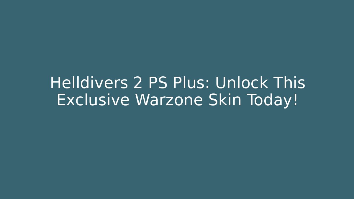 Helldivers 2 PS Plus: Unlock This Exclusive Warzone Skin Today!