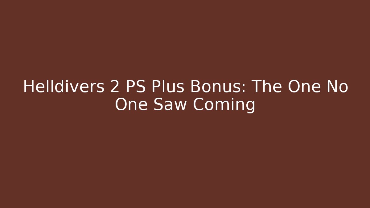 Helldivers 2 PS Plus Bonus: The One No One Saw Coming - Create More Assets