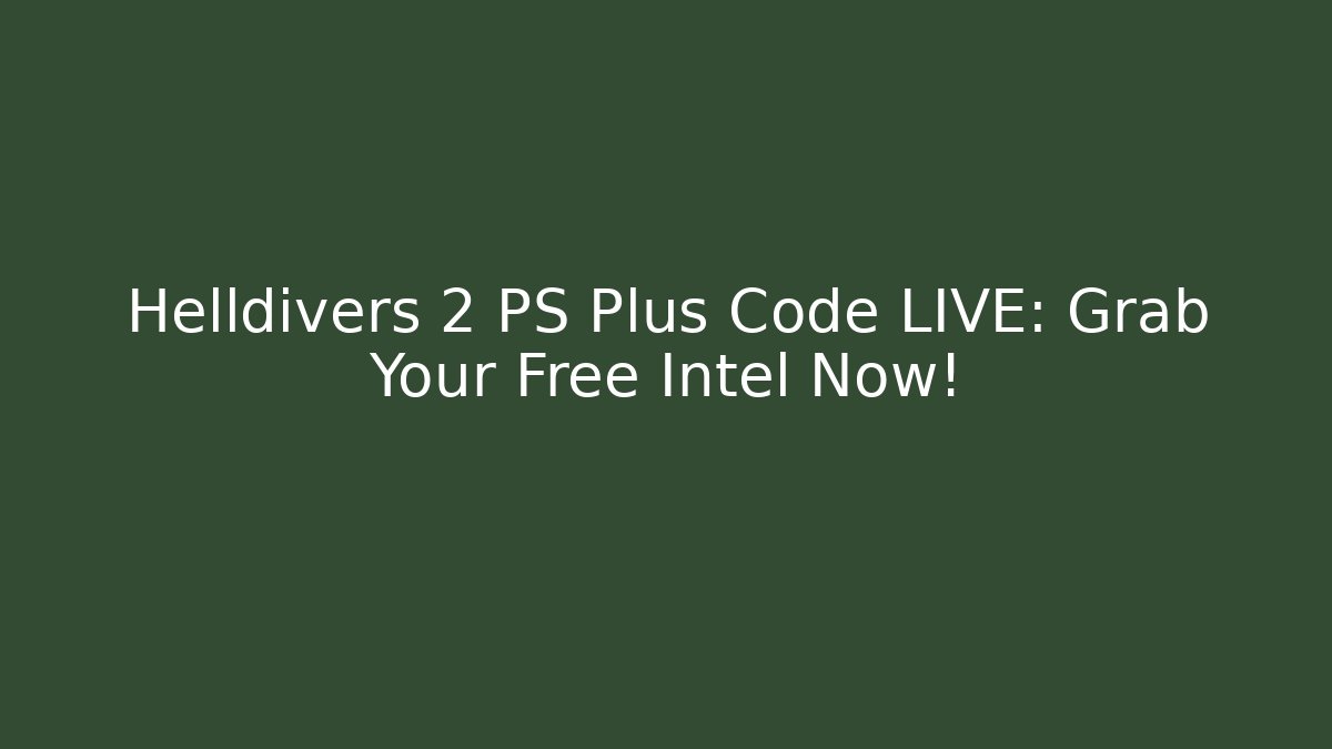 Helldivers 2 PS Plus Code LIVE: Grab Your Free Intel Now! - Create More Assets