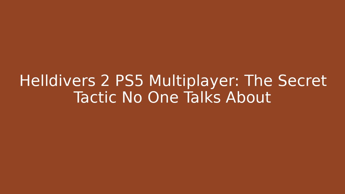 Helldivers 2 PS5 Multiplayer: The Secret Tactic No One Talks About - Create More Assets