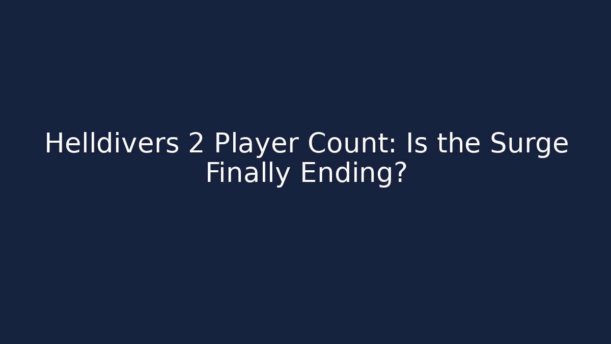 Helldivers 2 Player Count: Is the Surge Finally Ending?