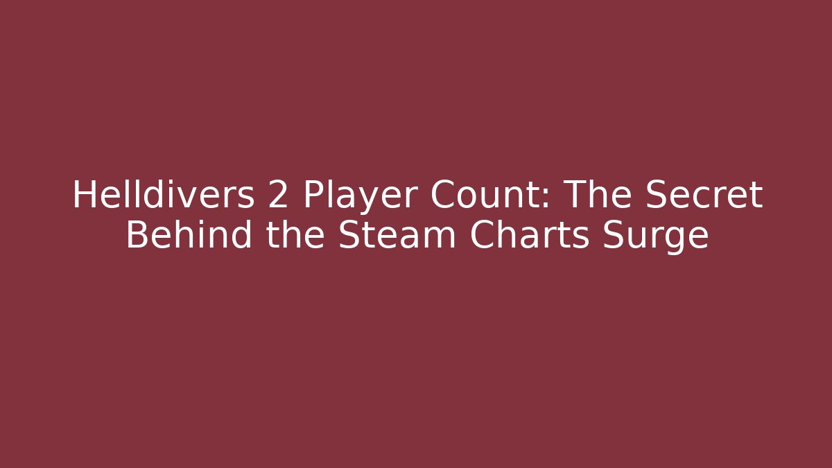 Helldivers 2 Player Count: The Secret Behind the Steam Charts Surge