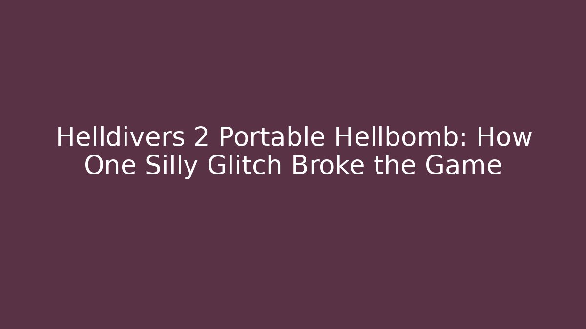 Helldivers 2 Portable Hellbomb: How One Silly Glitch Broke the Game - Create More Assets