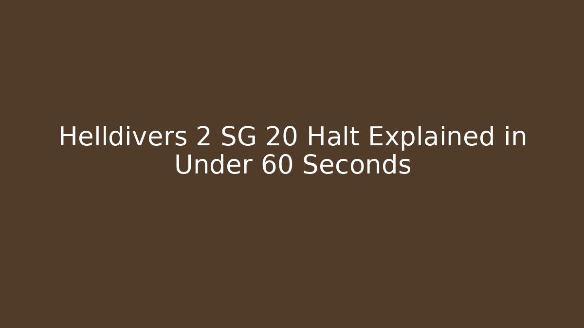 Helldivers 2 SG 20 Halt Explained in Under 60 Seconds