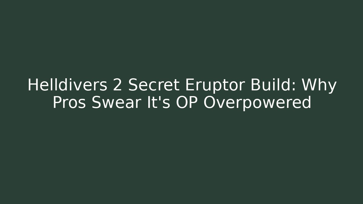 Helldivers 2 Secret Eruptor Build: Why Pros Swear It's OP Overpowered