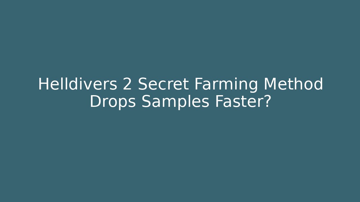 Helldivers 2 Secret Farming Method Drops Samples Faster?