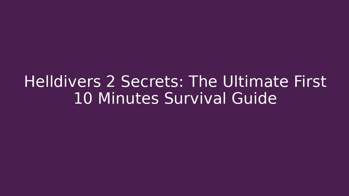 Helldivers 2 Secrets: The Ultimate First 10 Minutes Survival Guide