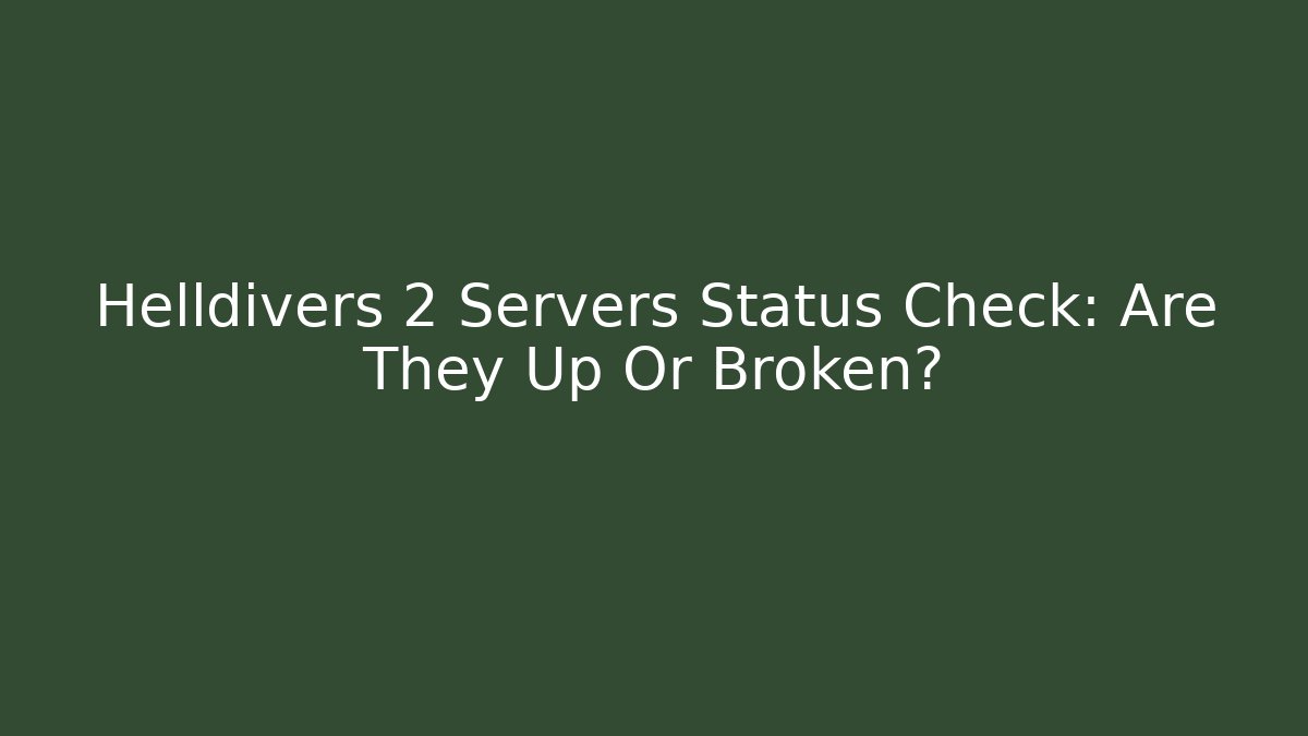 Helldivers 2 Servers Status Check: Are They Up Or Broken?