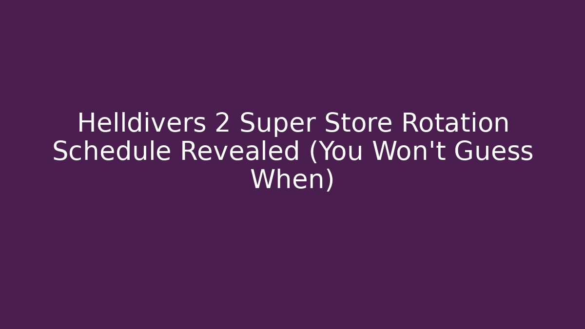 Helldivers 2 Super Store Rotation Schedule Revealed (You Won't Guess When)