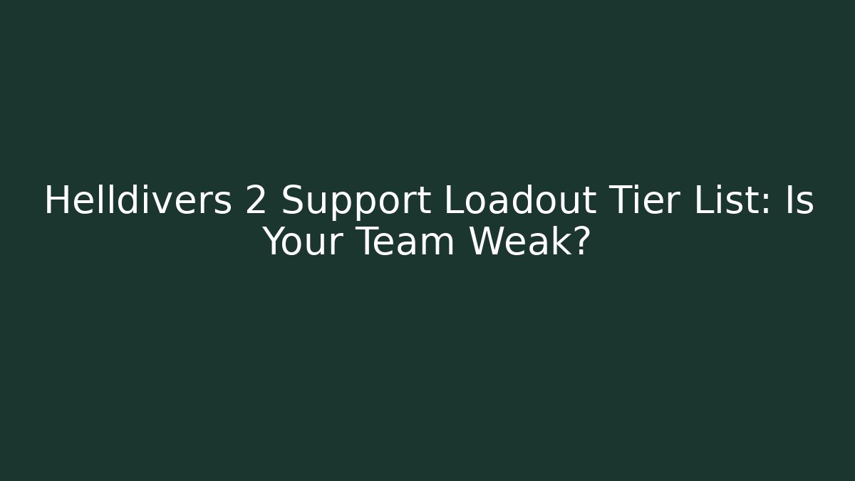 Helldivers 2 Support Loadout Tier List: Is Your Team Weak? - Create More Assets