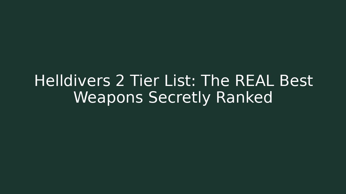 Helldivers 2 Tier List: The REAL Best Weapons Secretly Ranked - Create More Assets