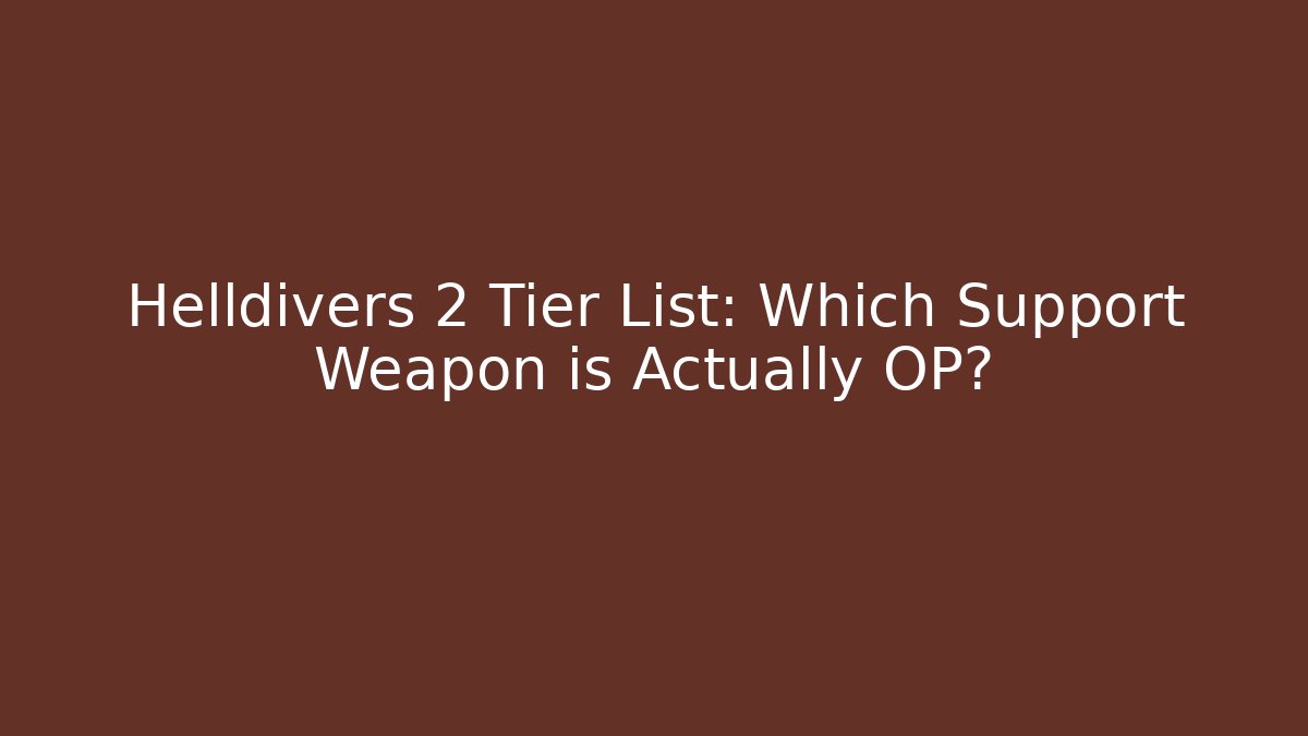 Helldivers 2 Tier List: Which Support Weapon is Actually OP?