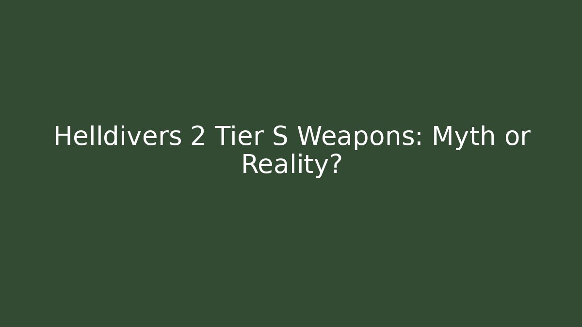 Helldivers 2 Tier S Weapons: Myth or Reality? - Create More Assets