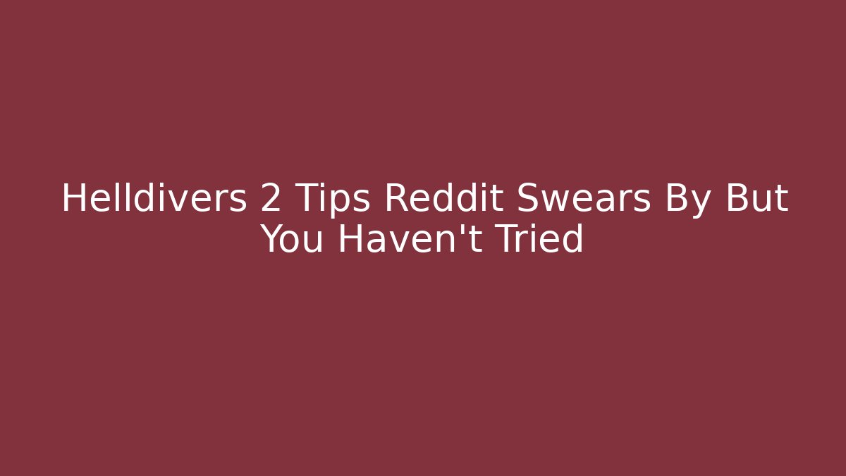 Helldivers 2 Tips Reddit Swears By But You Haven't Tried