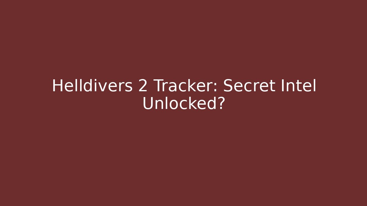 Helldivers 2 Tracker: Secret Intel Unlocked?