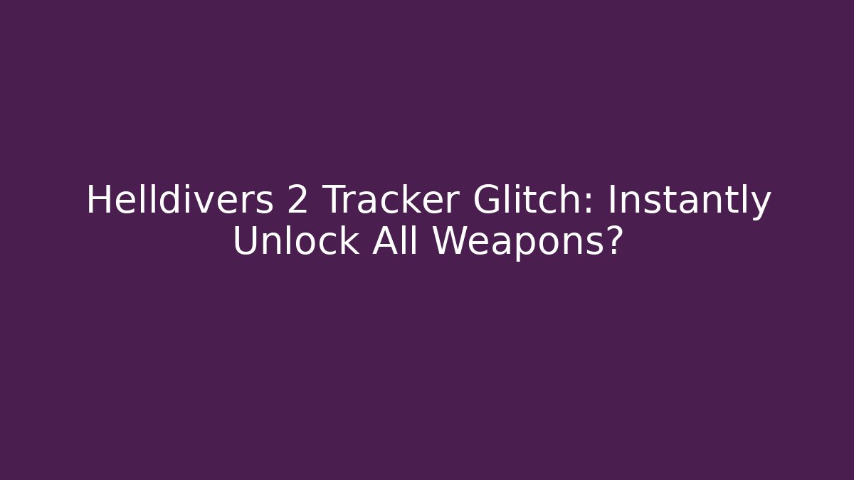 Helldivers 2 Tracker Glitch: Instantly Unlock All Weapons?