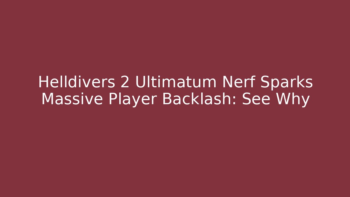 Helldivers 2 Ultimatum Nerf Sparks Massive Player Backlash: See Why