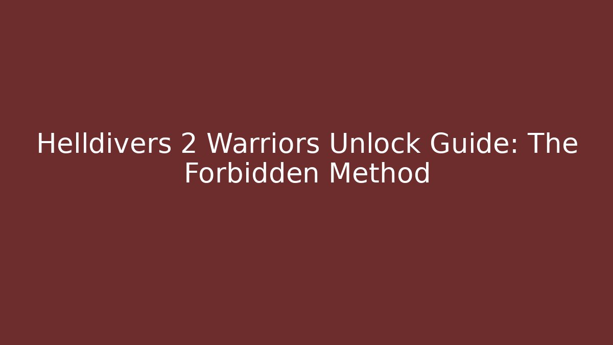 Helldivers 2 Warriors Unlock Guide: The Forbidden Method - Create More Assets