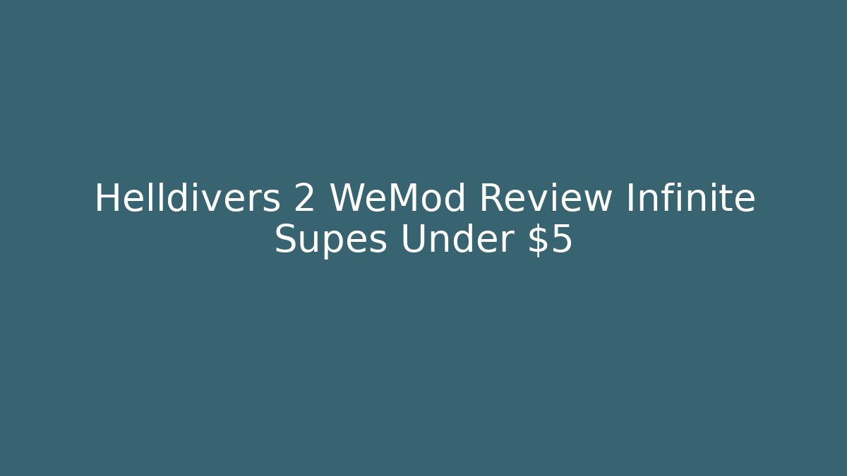 Helldivers 2 WeMod Review Infinite Supes Under $5