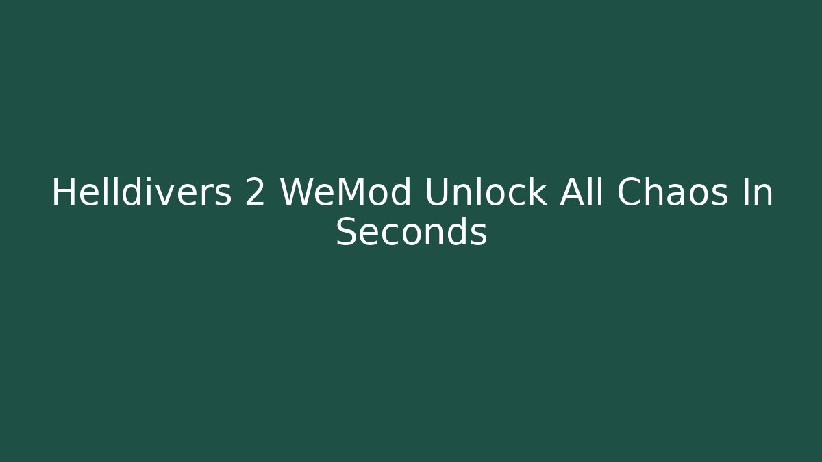 Helldivers 2 WeMod Unlock All Chaos In Seconds