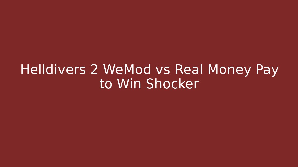 Helldivers 2 WeMod vs Real Money Pay to Win Shocker