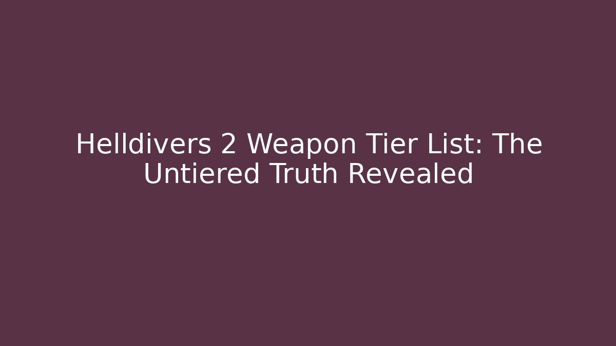 Helldivers 2 Weapon Tier List: The Untiered Truth Revealed