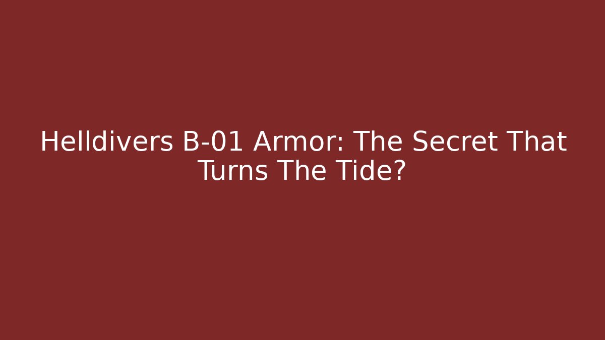 Helldivers B-01 Armor: The Secret That Turns The Tide? - Create More Assets