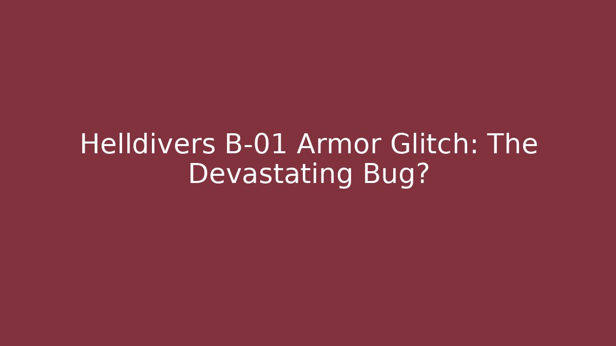 Helldivers B-01 Armor Glitch: The Devastating Bug? - Create More Assets