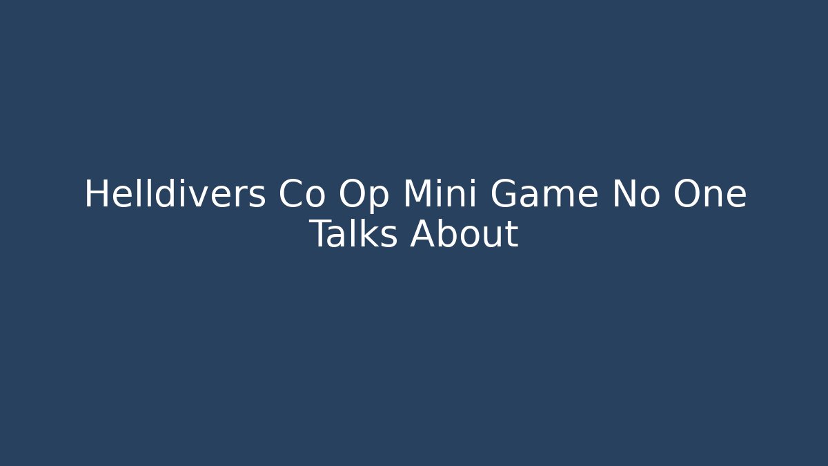 Helldivers Co Op Mini Game No One Talks About