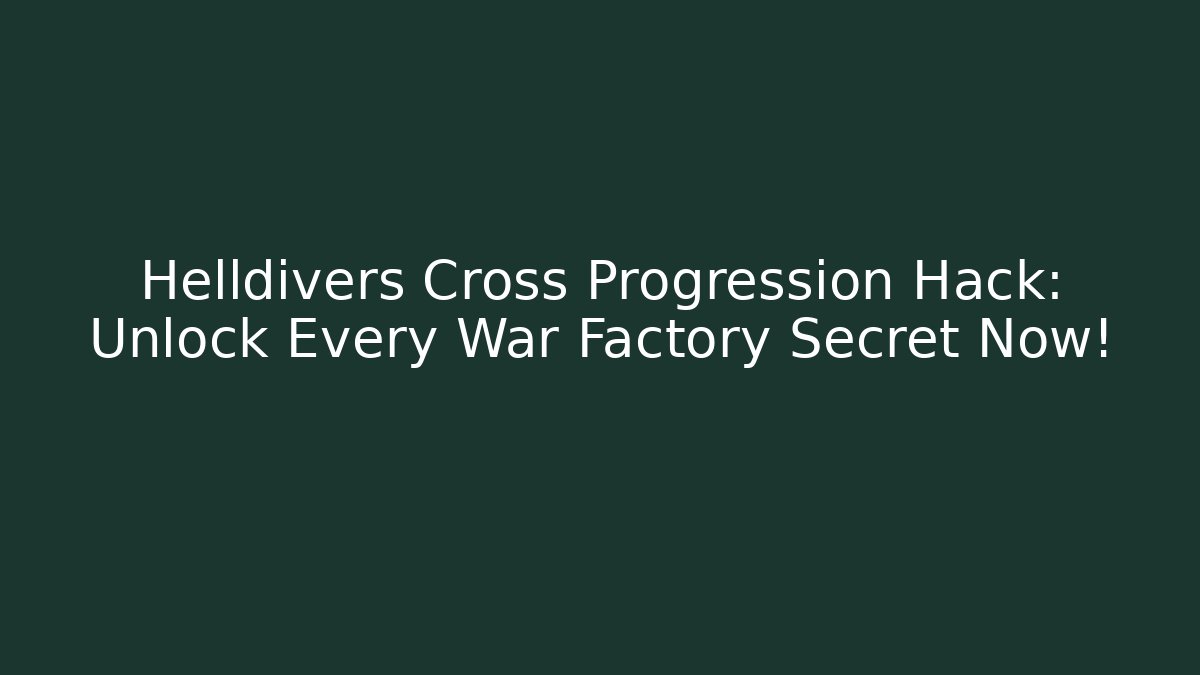 Helldivers Cross Progression Hack: Unlock Every War Factory Secret Now! - Create More Assets