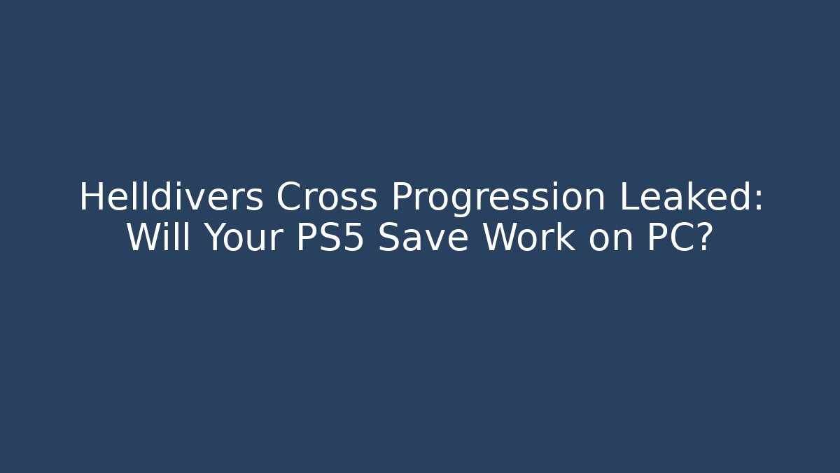 Helldivers Cross Progression Leaked: Will Your PS5 Save Work on PC?