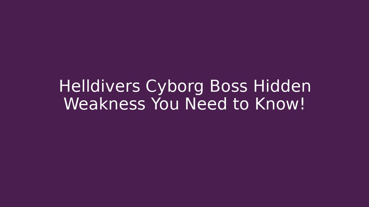 Helldivers Cyborg Boss Hidden Weakness You Need to Know! - Create More Assets