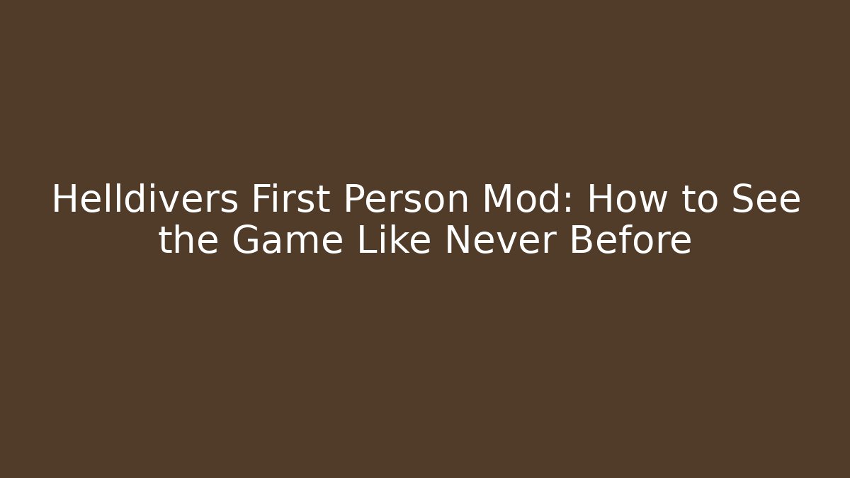 Helldivers First Person Mod: How to See the Game Like Never Before