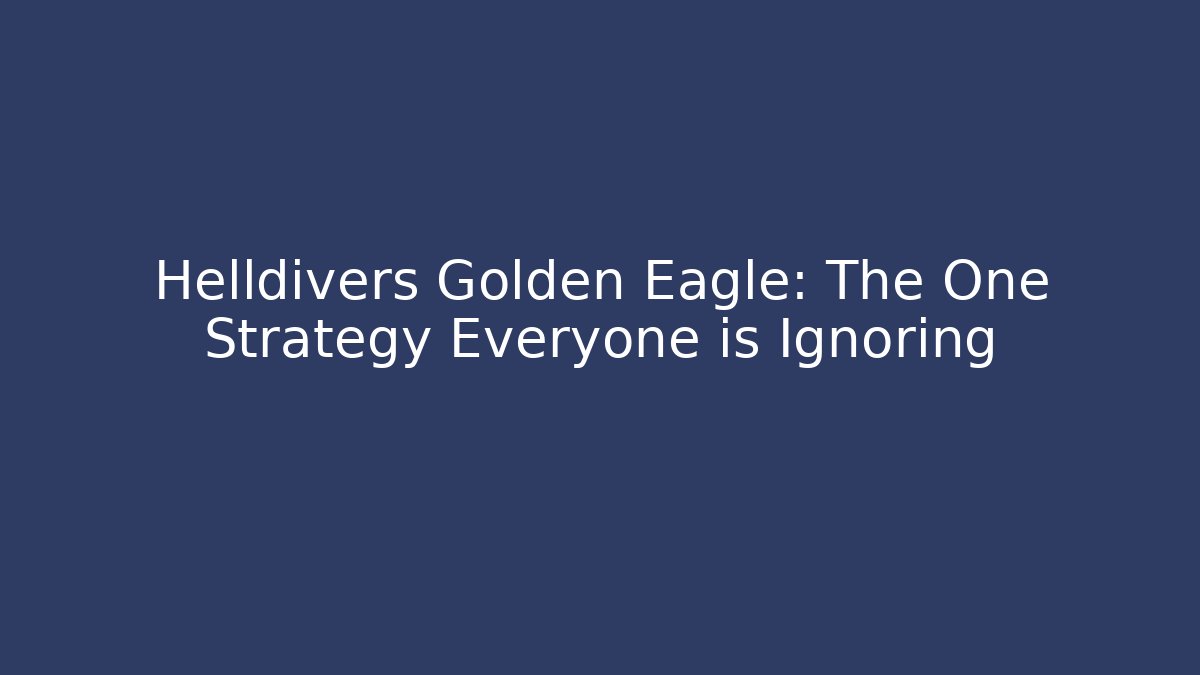 Helldivers Golden Eagle: The One Strategy Everyone is Ignoring - Create More Assets