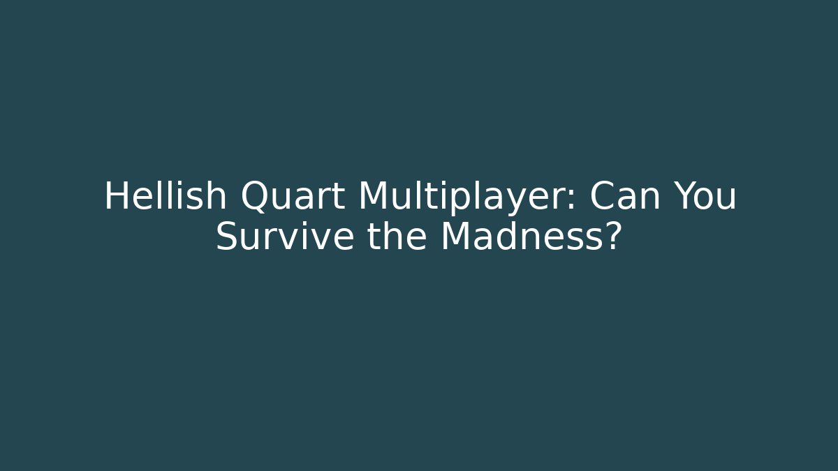 Hellish Quart Multiplayer: Can You Survive the Madness? - Create More Assets