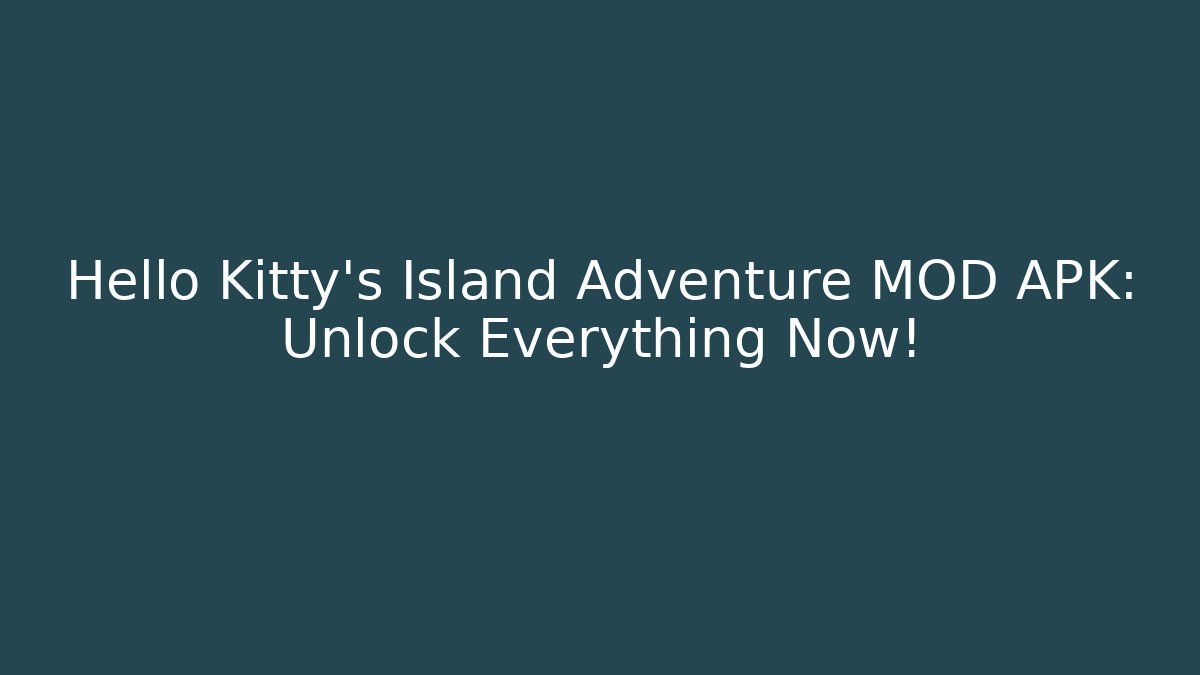 Hello Kitty's Island Adventure MOD APK: Unlock Everything Now!