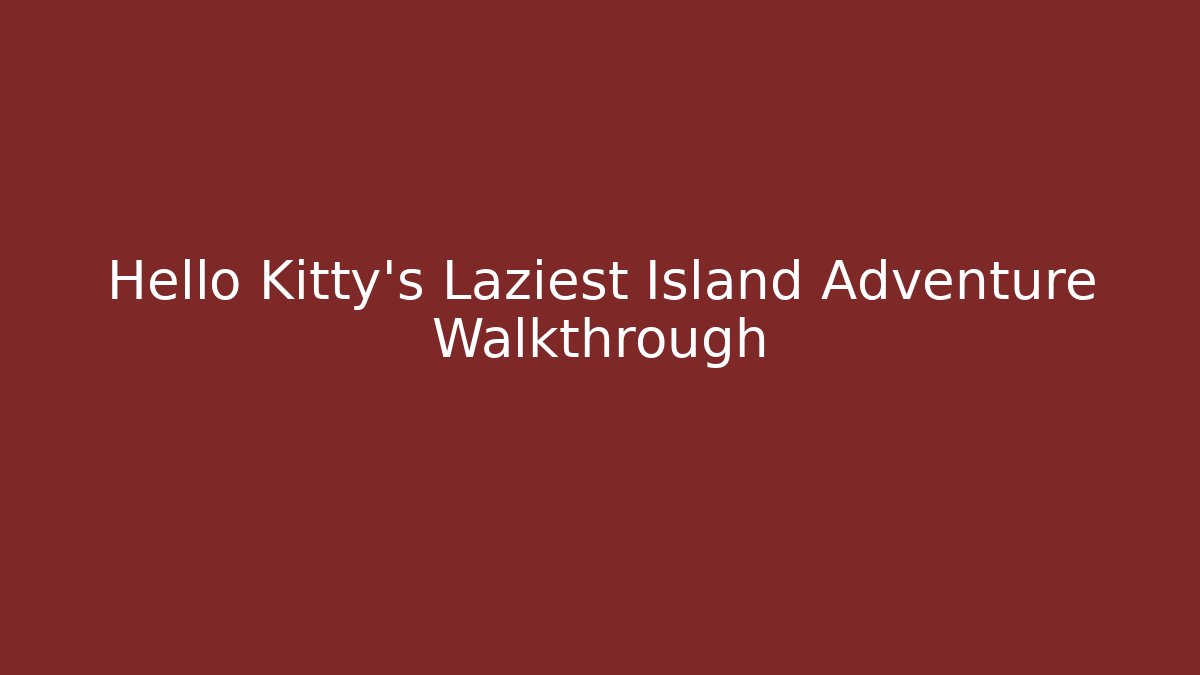 Hello Kitty's Laziest Island Adventure Walkthrough - Create More Assets