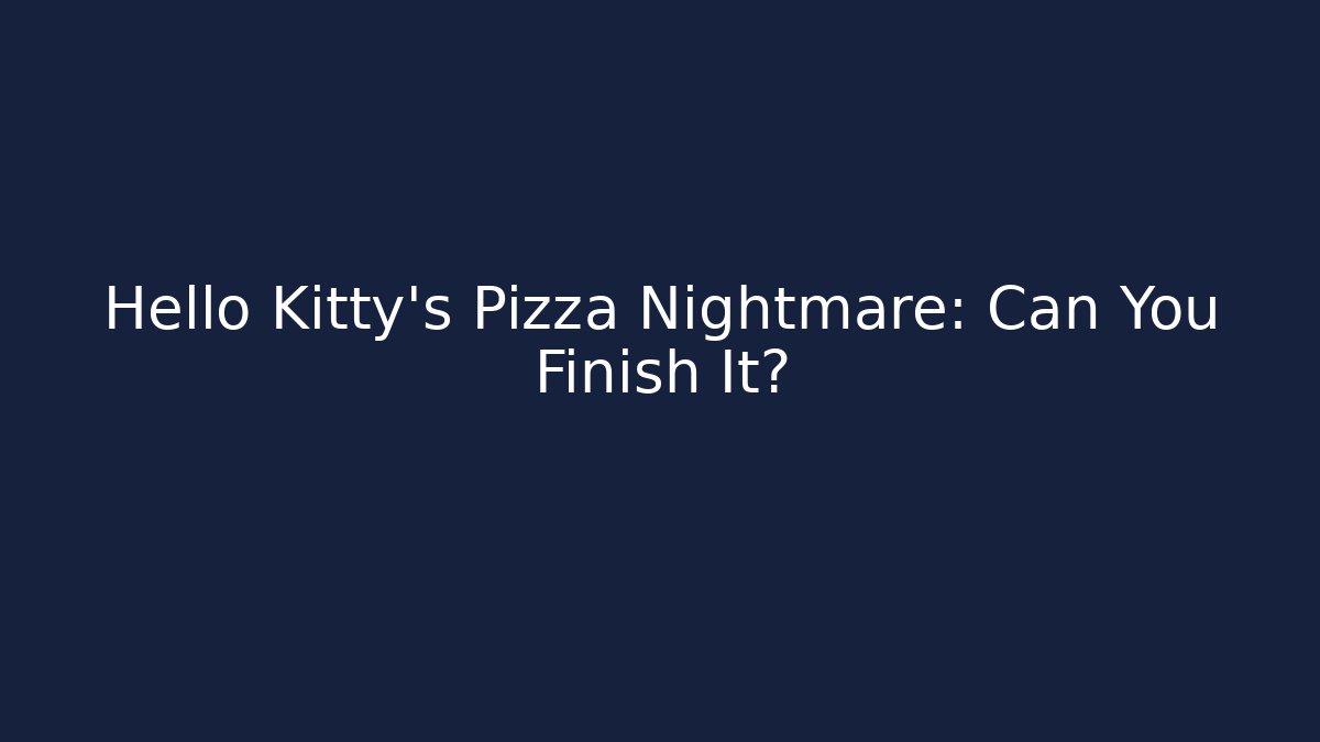 Hello Kitty's Pizza Nightmare: Can You Finish It?
