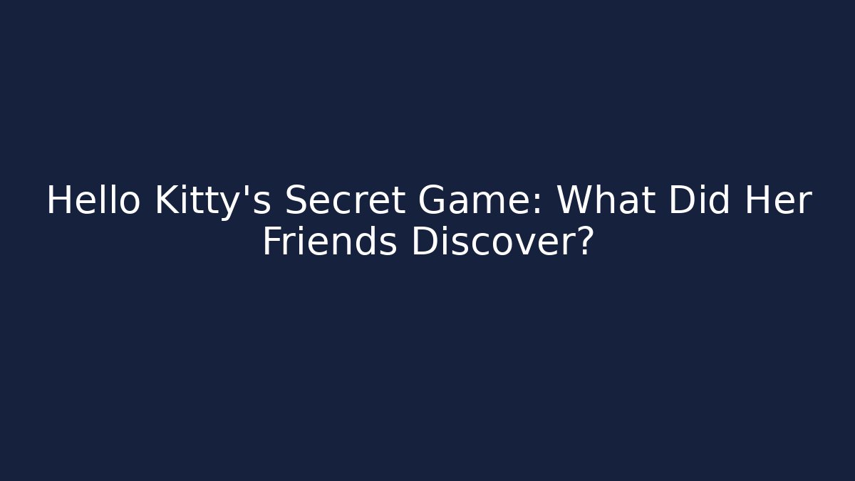 Hello Kitty's Secret Game: What Did Her Friends Discover?