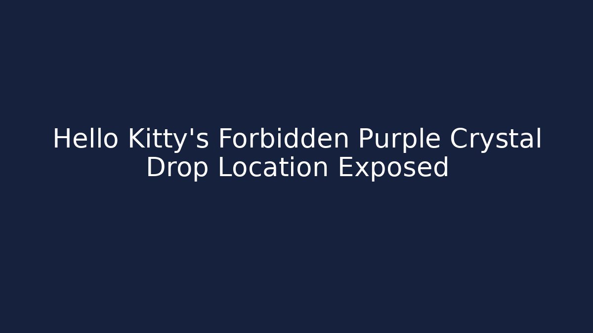Hello Kitty’s Forbidden Purple Crystal Drop Location Exposed