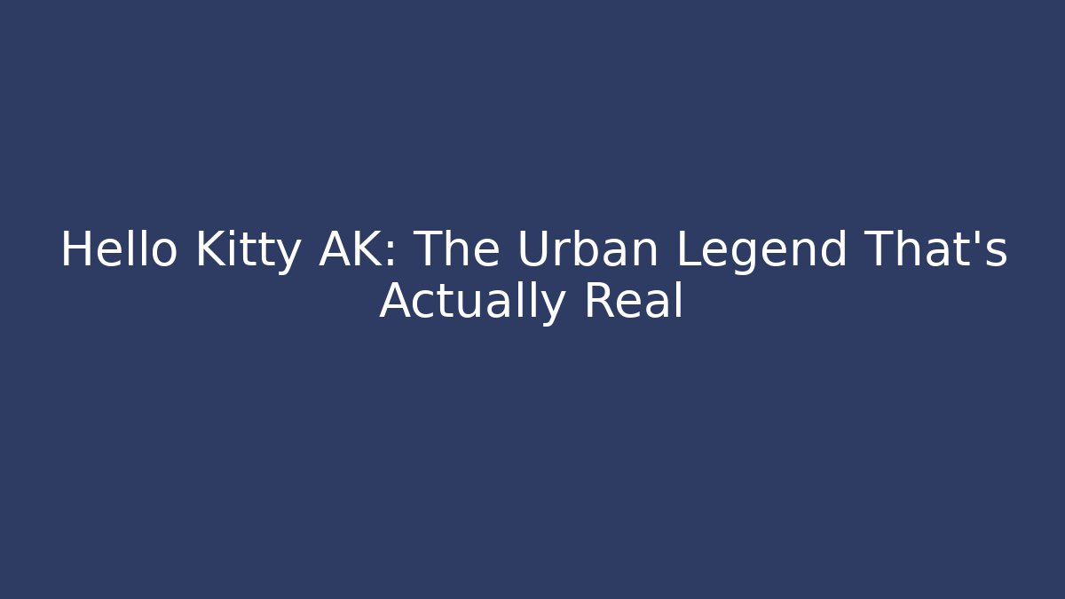 Hello Kitty AK: The Urban Legend That's Actually Real - Create More Assets