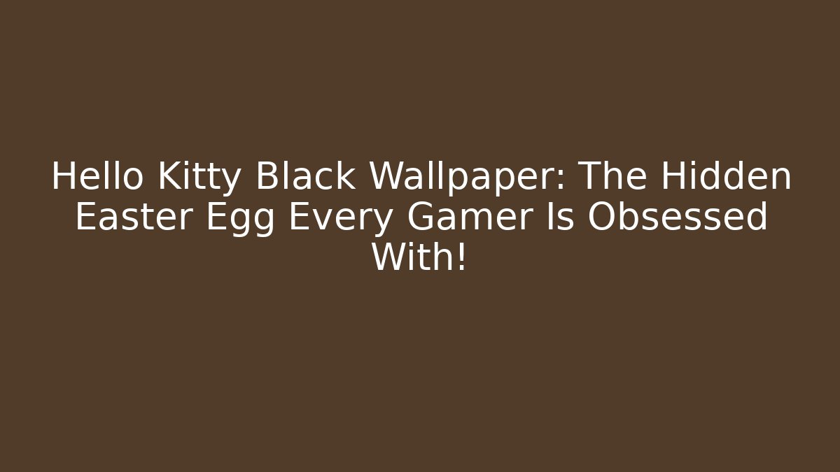 Hello Kitty Black Wallpaper: The Hidden Easter Egg Every Gamer Is Obsessed With! - Create More Assets