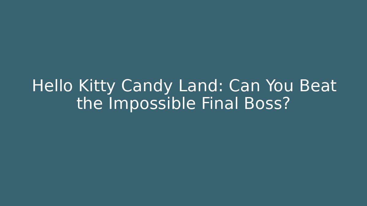 Hello Kitty Candy Land: Can You Beat the Impossible Final Boss?