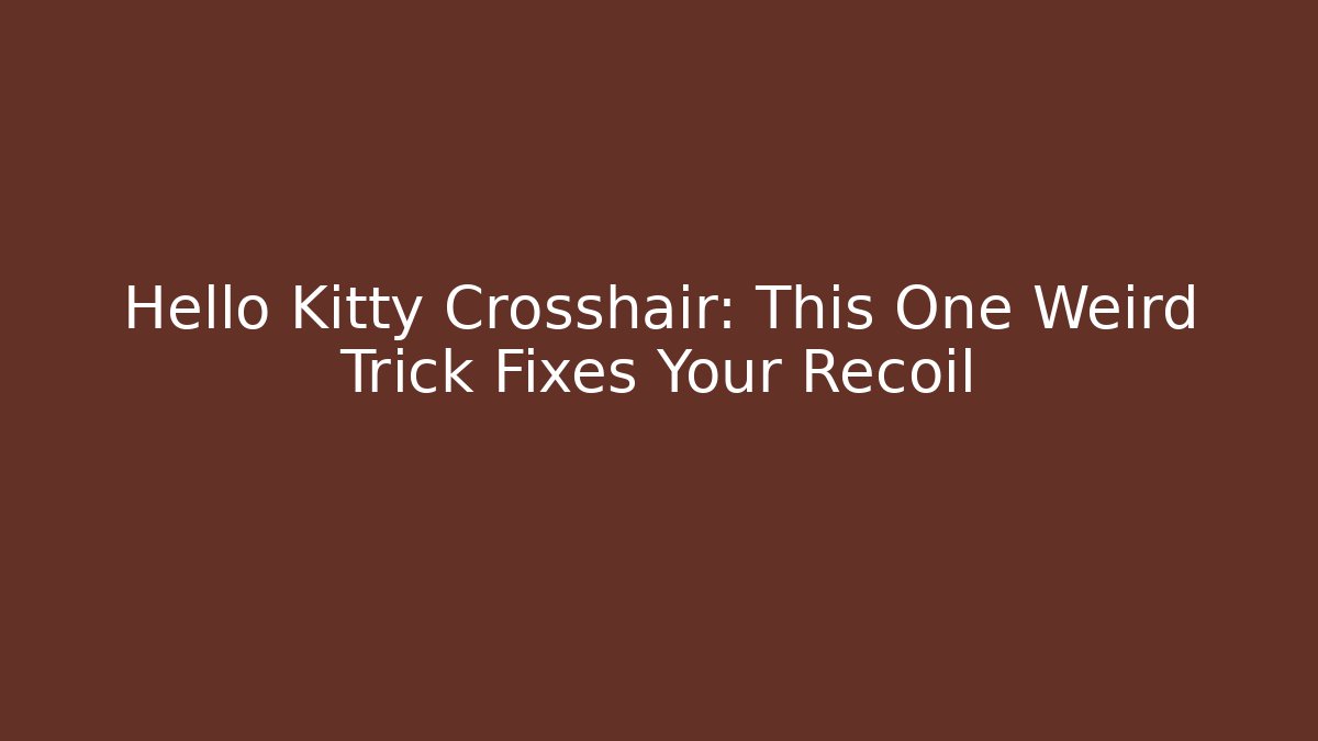 Hello Kitty Crosshair: This One Weird Trick Fixes Your Recoil
