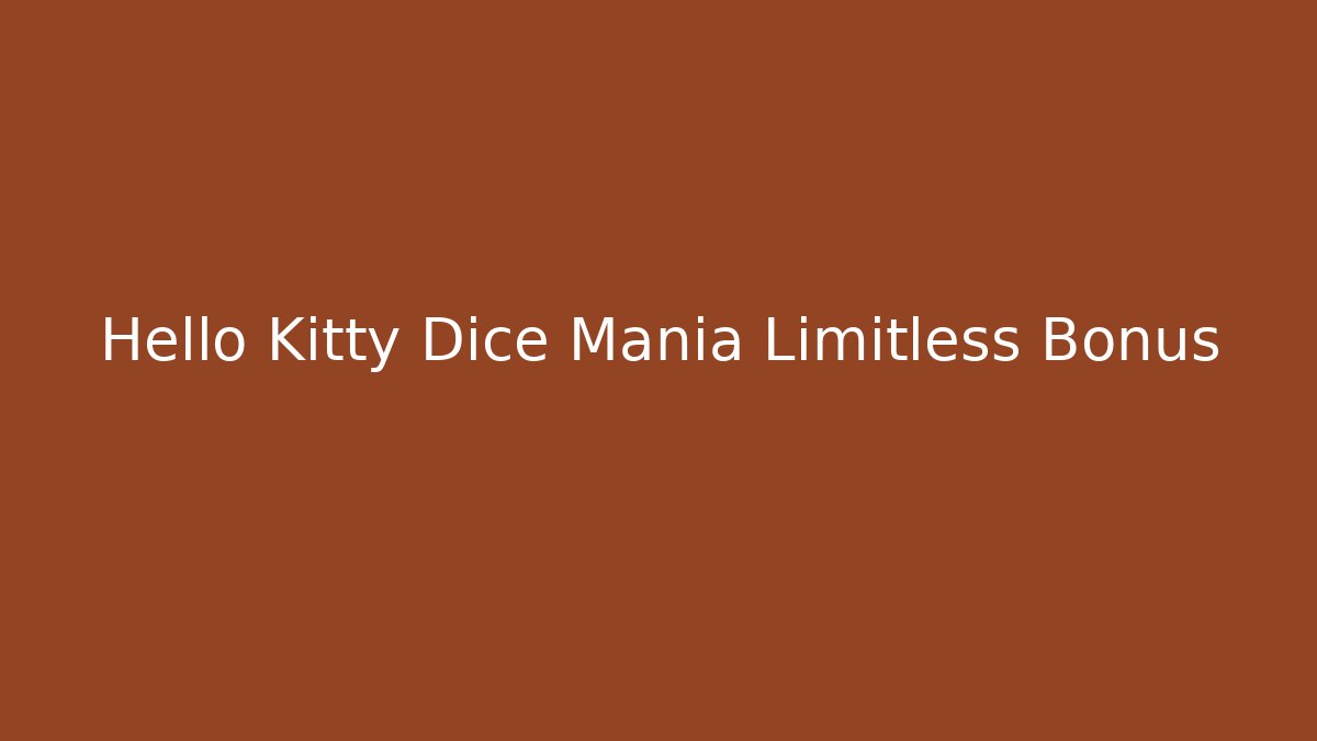 Hello Kitty Dice Mania Limitless Bonus