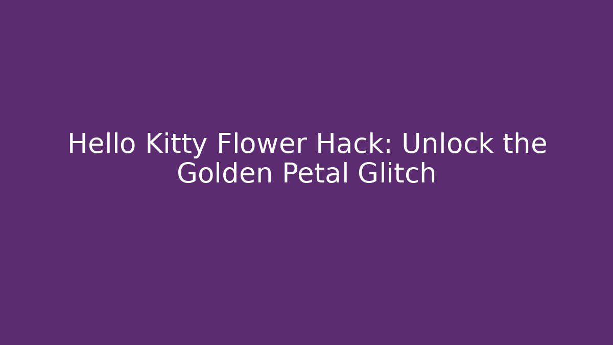 Hello Kitty Flower Hack: Unlock the Golden Petal Glitch
