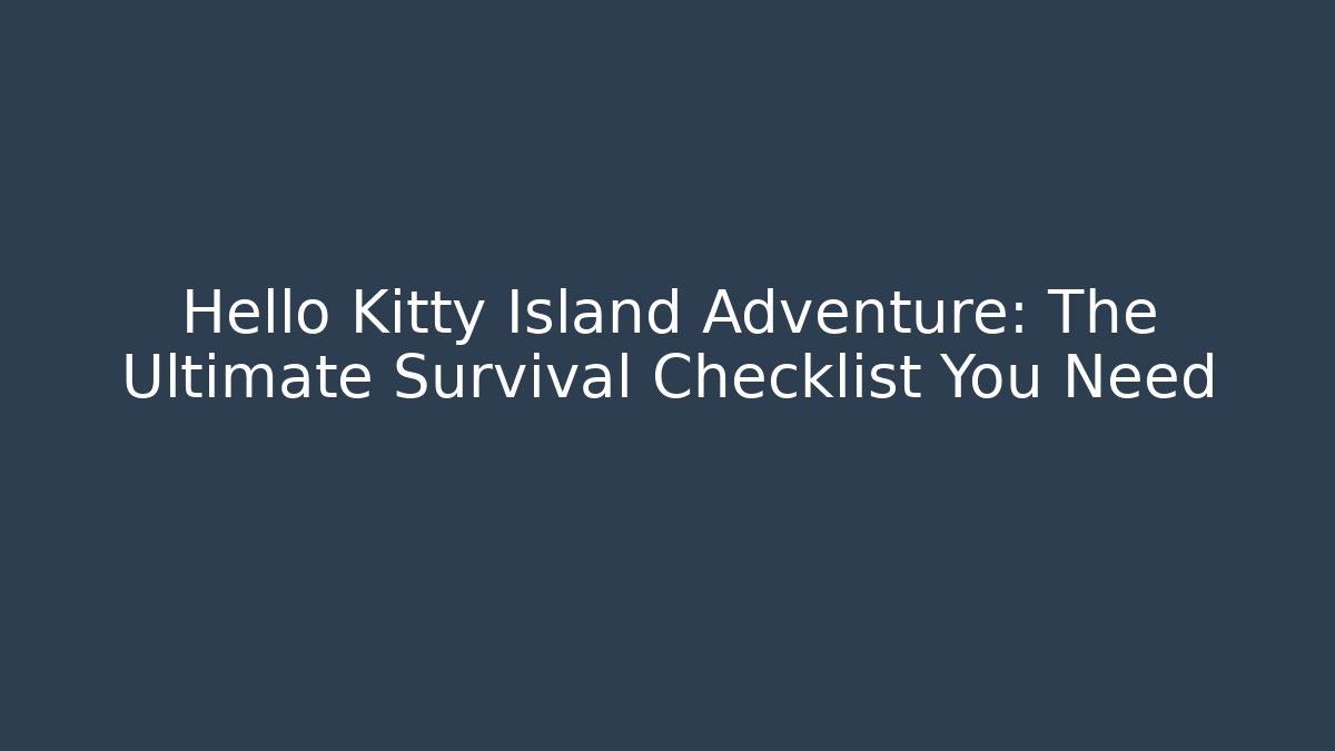 Hello Kitty Island Adventure: The Ultimate Survival Checklist You Need