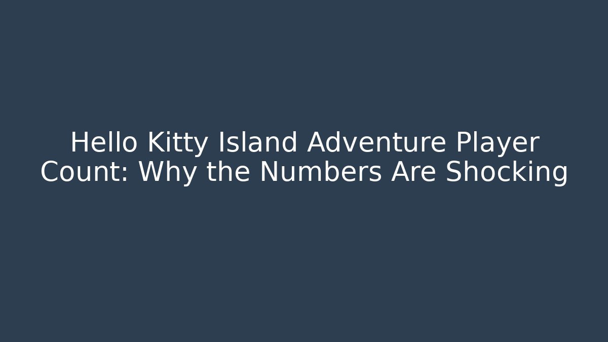 Hello Kitty Island Adventure Player Count: Why the Numbers Are Shocking
