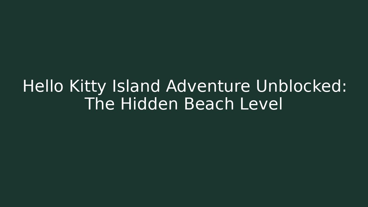 Hello Kitty Island Adventure Unblocked: The Hidden Beach Level